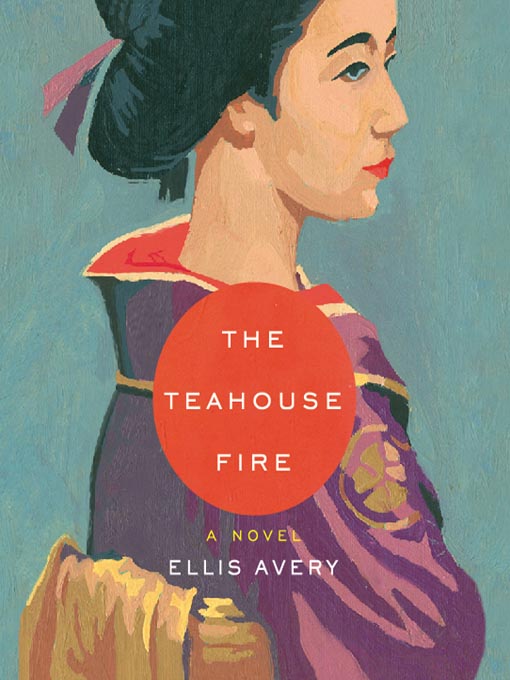 Title details for The Teahouse Fire by Ellis Avery - Wait list